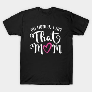 Oh Honey I am That Mom T-Shirt